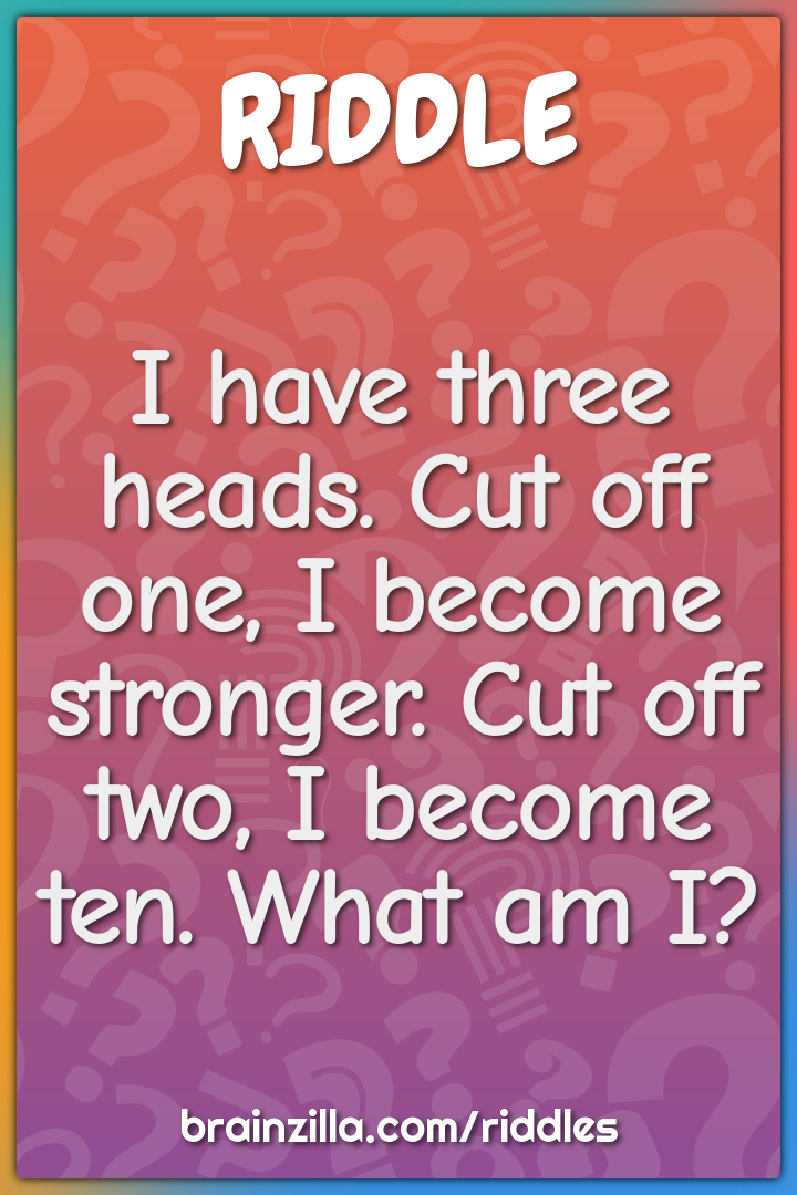 I Have Three Heads Cut Off One I Become Stronger Cut Off Two I 